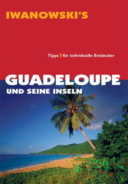 Guadeloupe und seine Inseln - Reiseführer von Iwanowski: Tipps für individuelle Entdecker