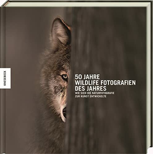 50 Jahre Wildlife Fotografien des Jahres: Wie sich die Naturfotografie zur Kunst entwickelte