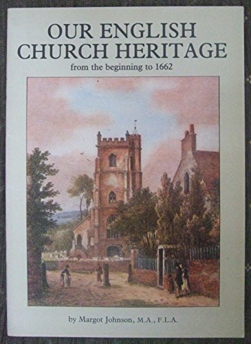 Our English Church Heritage: From the Beginning to 1662 Our English Church Heritage: From the Beginning to 1662