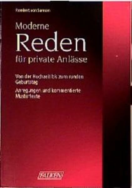 Moderne Reden für private Anlässe: Von der Hochzeit bis zum runden Geburtstag. Anregungen und kommentierte Mustertexte (Falken Bücher)