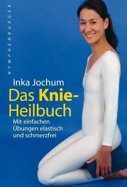 Das Knieheilbuch: Mit einfachen Übungen elastisch und schmerzfrei