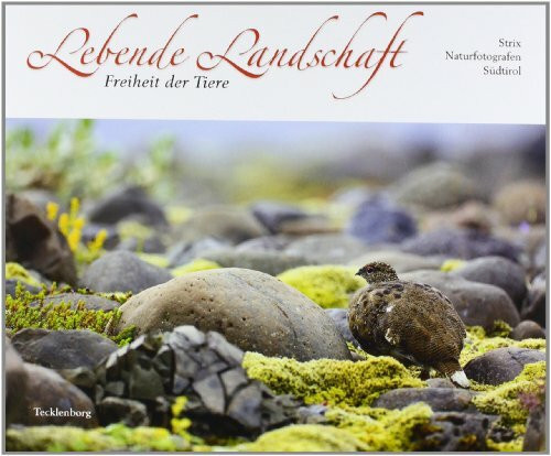 Lebende Landschaft: Freiheit der Tiere: Freiheit der Tiere. Herausgegeben von Strix Naturfotografen Südtirol