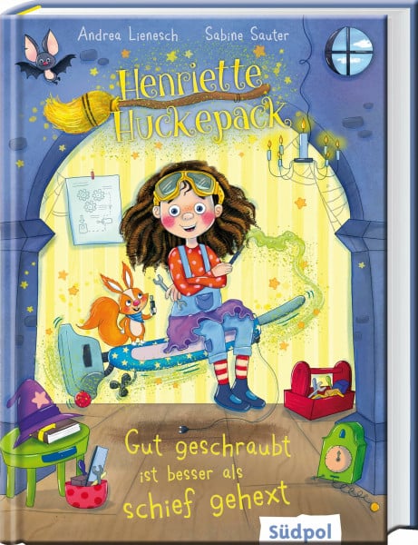 Henriette Huckepack – Gut geschraubt ist besser als schief gehext: Kleine Hexe mit Eichhörnchen und Werkzeugkoffer - lustiges Kinderbuch für Mädchen und Jungen ab 7 Jahre
