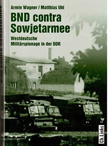 BND contra Sowjetarmee: Westdeutsche Militärspionage in der DDR (Militärgeschichte der DDR)