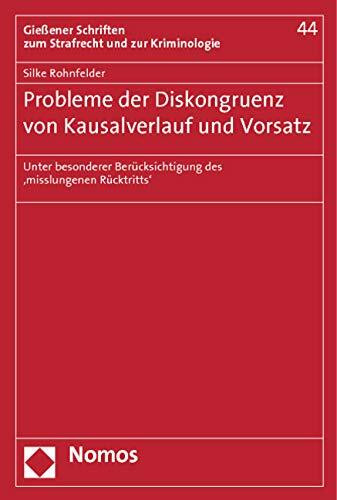 Probleme der Diskongruenz von Kausalverlauf und Vorsatz: Unter besonderer Berücksichtigung des ,misslungenen Rücktritts' (Gießener Schriften zum Strafrecht und zur Kriminologie)