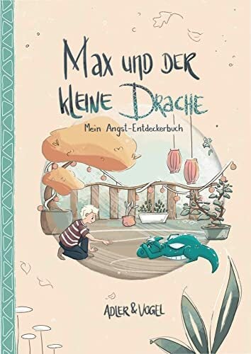Max und der kleine Drache: Mein Angst-Entdeckerbuch Max und der kleine Drache: Mein Angst-Entdeckerbuch