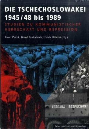 Die Tschechoslowakei 1945/48 bis 1989: Studien zu kommunistischer Herrschaft und Repression