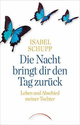 Kamphausen Media GmbH Die Nacht Bringt Dir Den Tag Zurück, Leben Und Abschied Meiner Tochter