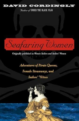 Seafaring Women: Adventures of Pirate Queens, Female Stowaways, and Sailors' Wives Seafaring Women: Adventures of Pirate Queens, Female Stowaways, and Sailors' Wives