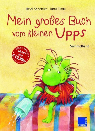 Mein großes Buch vom kleinen Upps: Sammelband aus Upps, beweg dich Upps, benimm dich Upps komm Zähne putzen Upps regelt das