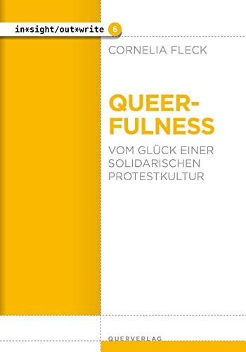 Queerfulness: Vom Glück einer solidarischen Protestkultur (in*sight/out*write)