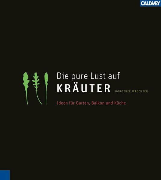 Die pure Lust auf Kräuter: Mein KräuterGartenWohnKochBuch