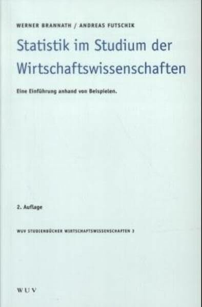 Statistik im Studium der Wirtschaftswissenschaften: Eine Einführung anhand von Beispielen (WUV Studienbücher Wirtschaftswissenschaften)