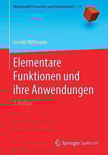 Elementare Funktionen und ihre Anwendungen (Mathematik Primarstufe und Sekundarstufe I + II)