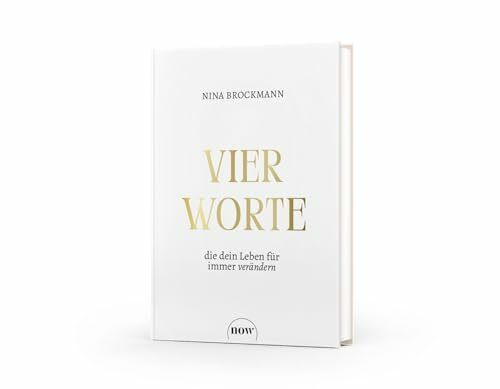 Vier Worte, die dein Leben für immer verändern: Wie Fülle-Bewusstsein das Manifestieren erfolgreich macht