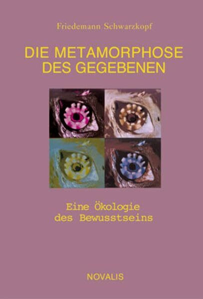 Die Metamorphose des Gegebenen: Eine Ökologie des Bewusstseins (Edition Sophien-Akademie)