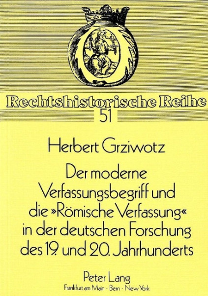 Der moderne Verfassungsbegriff und die 'Römische Verfassung' in der deutschen Forschung des 19. und