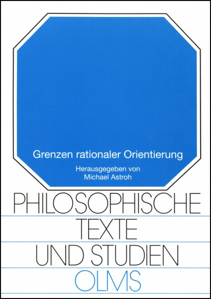 Grenzen rationaler Orientierung (Philosophische Texte und Studien)