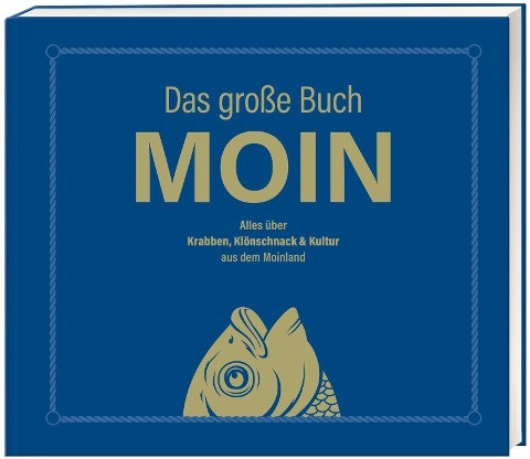 Das große Buch MOIN - Alles über Krabben, Klönschnack & Kultur aus dem Moinland