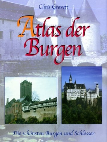 Atlas der Burgen. Burgen und Schlösser aus der ganzen Welt