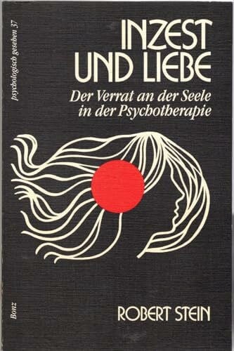 Inzest und Liebe. Der Verrat an der Seele in der Psychotherapie.