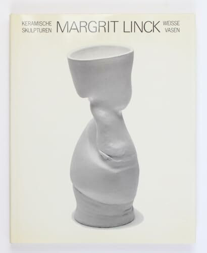 Margrit Linck: Keramische Skulpturen, weisse Vasen (German Edition)