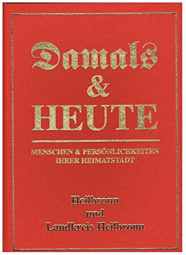 Heilbronn und Landkreis Heilbronn (Damals & Heute. Menschen & Persönlichkeiten ihrer Heimatstadt)