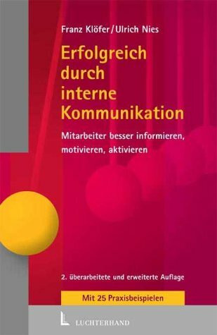 Erfolgreich durch interne Kommunikation. Mitarbeiter besser informieren, motivieren , aktivieren