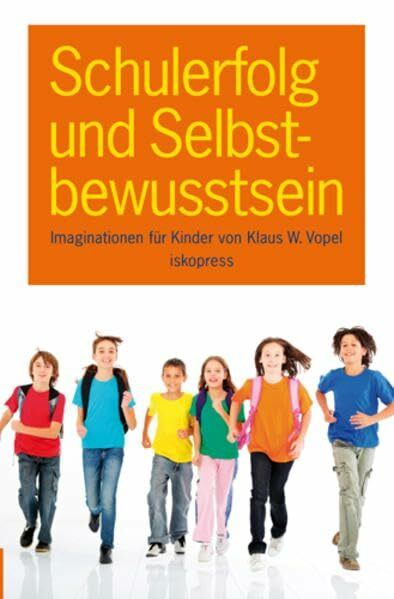 Schulerfolg und Selbstbewusstsein: Offene, geleitete Imaginationen für Kinder (6-12 Jahre)