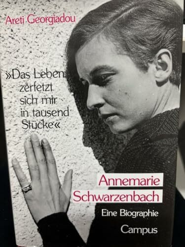 »Das Leben zerfetzt sich mir in tausend Stücke«: Annemarie Schwarzenbach. Eine Biographie