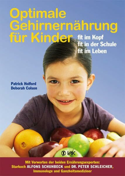 Optimale Gehirnernährung für Kinder: Fit im Kopf, fit in der Schule, fit im Leben: Fit im Kopf, fit in der Schule, fit im Leben. Vorw. v. Alfons Schuhbeck u. Peter Schleicher