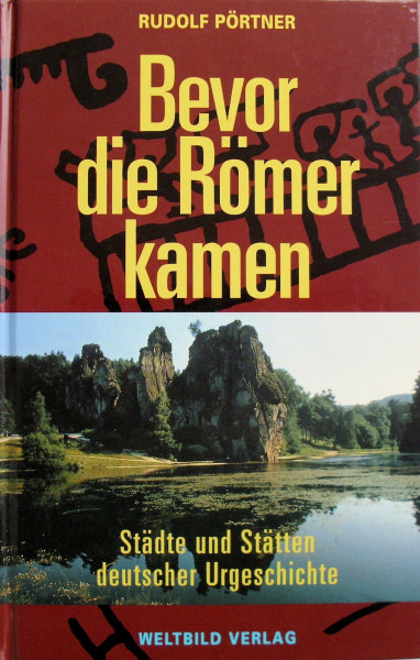 Bevor die Römer kamen: Städte und Stätten deutscher Urgeschichte