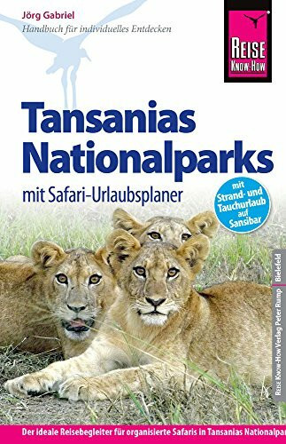 Reise Know-How Tansanias Nationalparks mit Safari-Urlaubsplaner: Reiseführer für individuelles Entdecken: Reiseführer für individuelles Entdecken. Mit Strand- und Tauchurlaub auf Sansibar