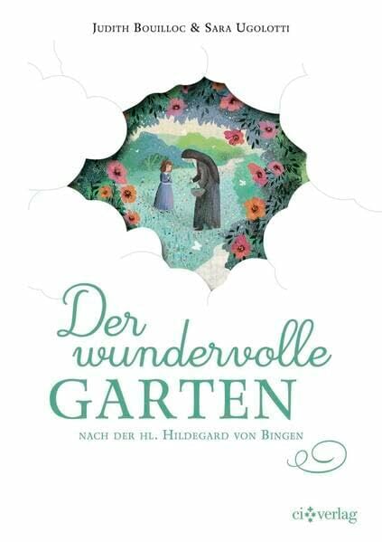 Der wundervolle Garten: nach der hl. Hildegard von Bingen Der wundervolle Garten: nach der hl. Hildegard von Bingen