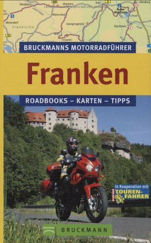 Bruckmanns Motorradführer Franken: Roadbooks-Karten-Tipps: Roadbooks, Karten, Tipps. In Kooperation mit Motorrad Reisen, Tourenfahrer