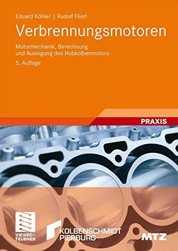 Verbrennungsmotoren: Motormechanik, Berechnung und Auslegung des Hubkolbenmotors (ATZ/MTZ-Fachbuch)