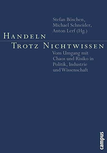 Handeln trotz Nichtwissen: Vom Umgang mit Chaos und Risiko in Politik, Industrie und Wissenschaft