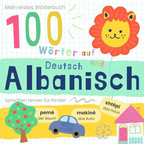 Mein erstes Wörterbuch 100 Wörter auf Albanisch und Deutsch Sprache lernen: Albanisch lernen für Anfänger, Vokabeln für zweisprachige Kinder