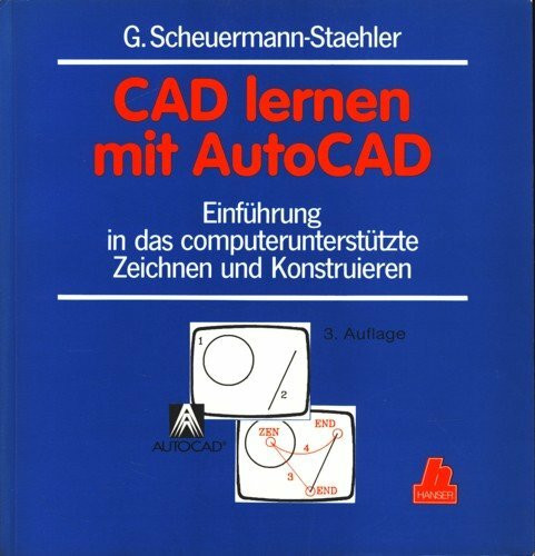 CAD lernen mit AutoCAD: Einführung in das computerunterstützte Zeichnen und Konstruieren. CAD-speziefische Hard- und Software. Technisches Zeichnen mit CAD. Konstruieren mit CAD.
