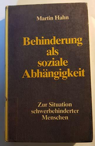 Behinderung als soziale Abhängigkeit. Zur Situation schwerbehinderter Menschen Behinderung als soziale Abhängigkeit. Zur Situation schwerbehinderter Menschen