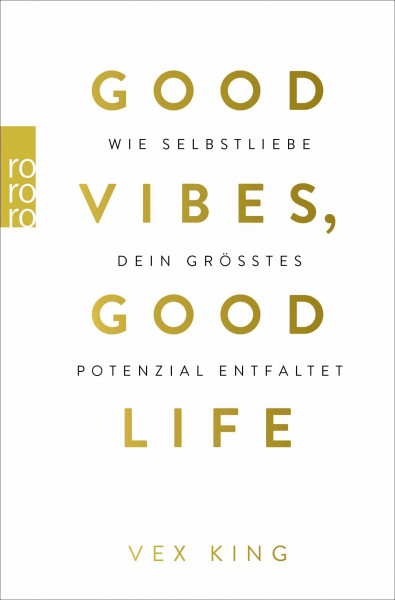 Good Vibes, Good Life: Wie Selbstliebe dein größtes Potenzial entfaltet | Leitfaden für mehr Achtsamkeit und positives Denken