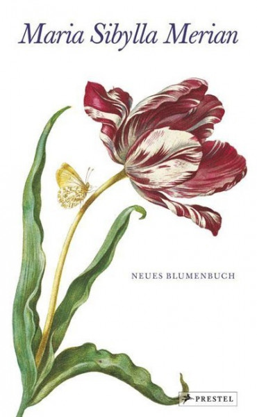 Maria Sibylla Merian - Neues Blumenbuch