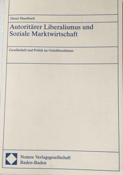 Autoritärer Liberalismus und Soziale Marktwirtschaft: Gesellschaft und Politik im Ordoliberalismus