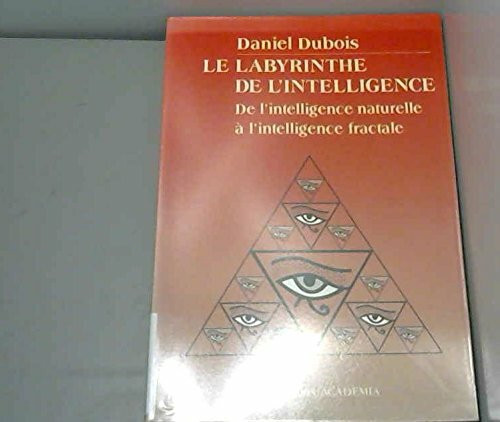 Le Labyrinthe De L'Intelligence. De L'Intelligence Naturel A L'Intelligence Artificielle