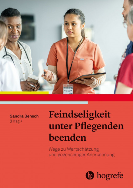 Feindseligkeit unter Pflegenden beenden: Wege zu Wertschätzung und gegenseitiger Anerkennung