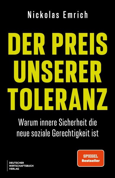Der Preis unserer Toleranz: Warum innere Sicherheit die neue soziale Gerechtigkeit ist - Spiegel Bestseller-Autor