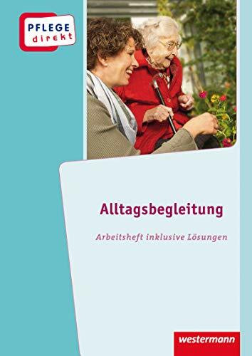 Pflege direkt: Alltagsbegleitung Betreuung von Menschen mit Demenz in der Altenhilfe, Arbeitsheft inkl. Lösungen