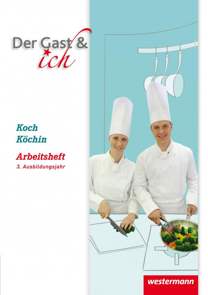 Der Gast & ich: 3. Ausbildungsjahr Koch/Köchin Arbeitsheft