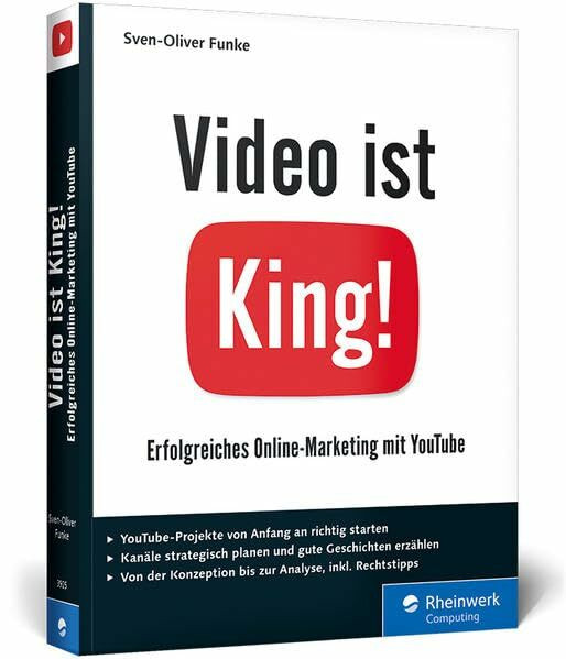 Video ist King!: Erfolgreiches Online-Marketing mit YouTube. Inkl. Storytelling