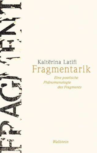 Fragmentarik: Eine poetische Phänomenologie des Fragments